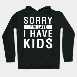 Sorry I'm Late I Have Kids Hoodie